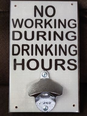 White Wall Bottle Opener Sign - "No Working During Drinking Hours"